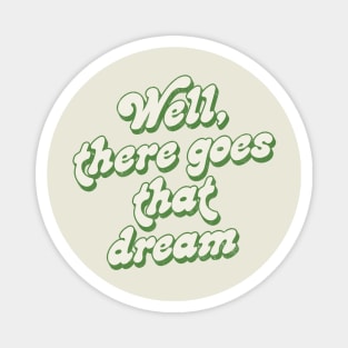 Well, There Goes That Dream - Banshees of Inisherin Quote Magnet